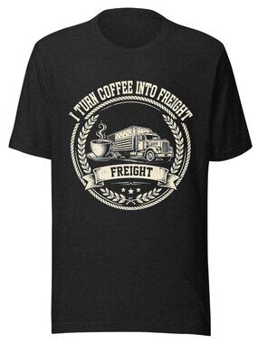 I Turn Coffee Into Freight Shirt Funny Trucker Christmas Tee